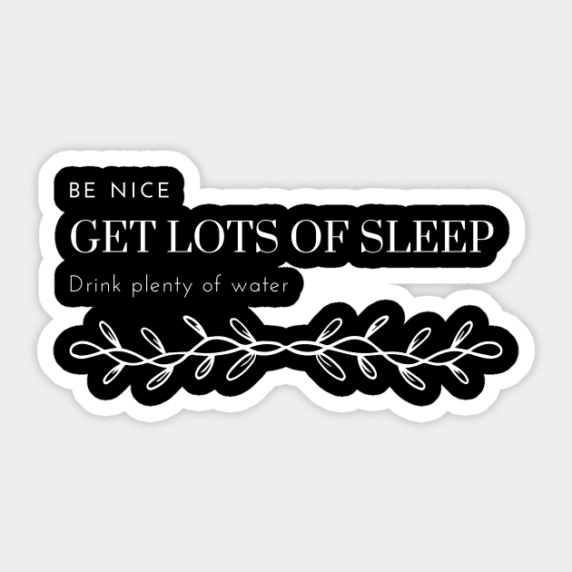 Be nice get lots of sleep and drink plenty of water Sticker by J0TASHOP 